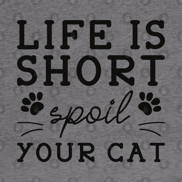 Life Is Short Spoil Your Cat by Cherrific